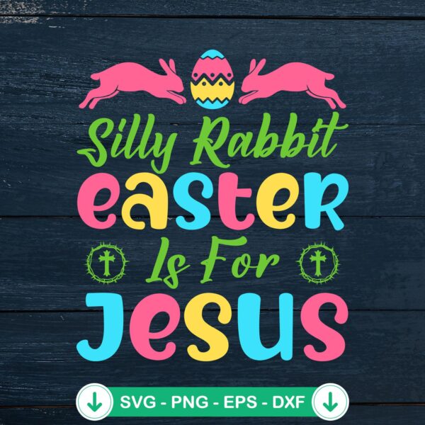 Silly Rabbit Easter Is For Jesus SVG file for Cricut