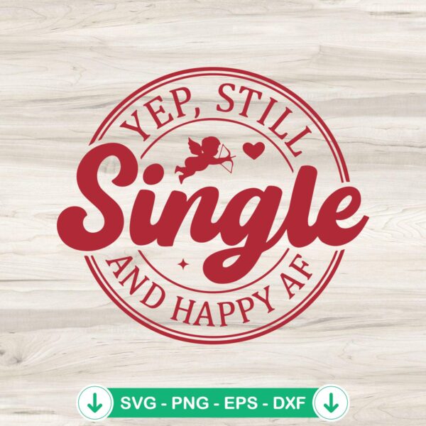 Yep Still Single and Happy AF SVG file for Cricut cutting file