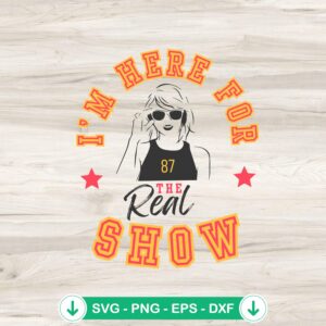 mockup-76685.jpg Taylor Swift I'm Here For The Real Show SVG file for Cricut