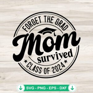 mockup-78241.jpg Forget The Grad Mom Survived Class Of 2024 svg file for cricut