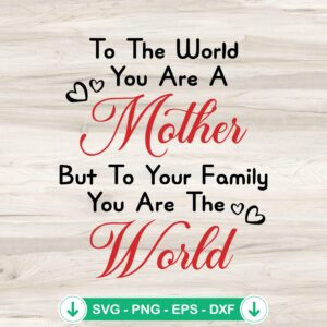 To The World You Are A Mother SVG file for cutting machines