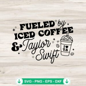 Fueled By Iced Coffee And Taylor Swift svg file for cricut