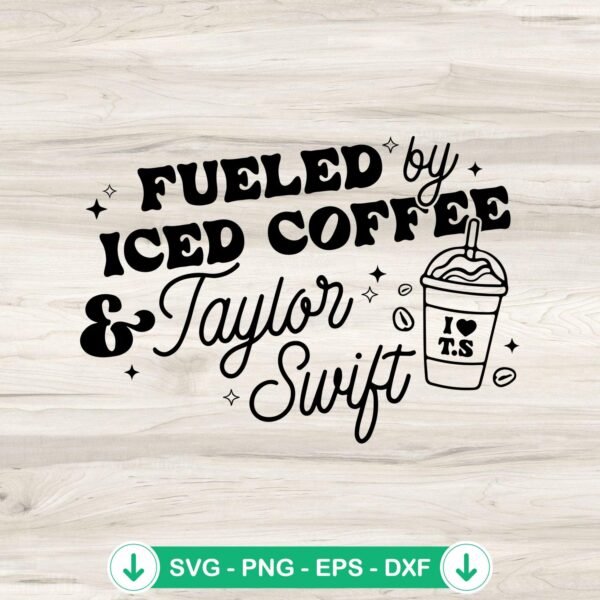 Fueled By Iced Coffee And Taylor Swift svg file for cricut