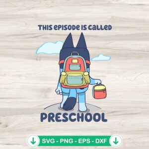 Bluey This Episode Is Called Preschool SVG file for cutting machines