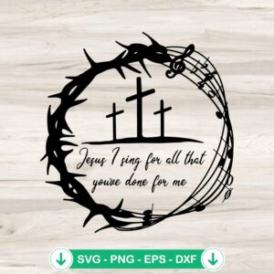 Jesus I Sing SVG file, Christian music cut file with cross and music notes