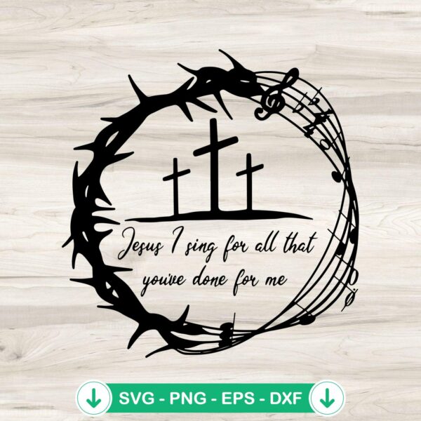 Jesus I Sing SVG file, Christian music cut file with cross and music notes