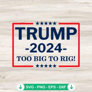mockup-79868.jpg Trump 2024 Too Big Too Rig SVG file for cricut cutting machine