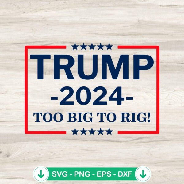 Trump 2024 Too Big Too Rig SVG file for cricut cutting machine