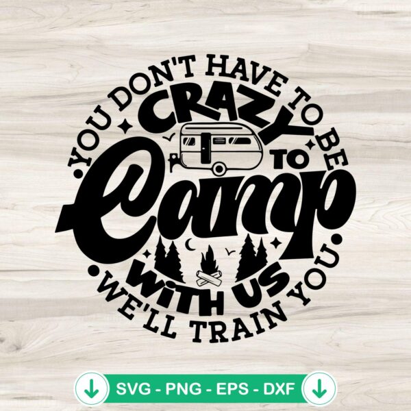 You Don't Have To Be Crazy To Camp svg file, camping lovers cricut svg cut file