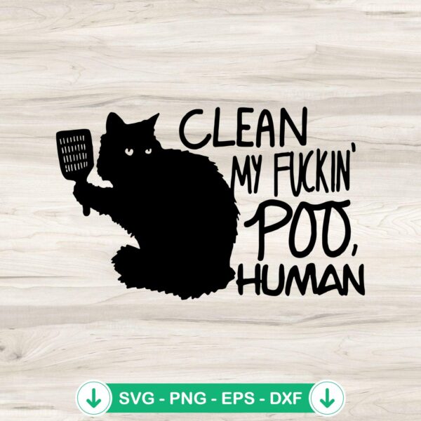 Funny Cat Clean My Fuckin Poo Human SVG file for cricut