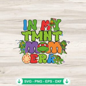In My Teenage Mutant Ninja Turtles Mom Era svg file for cricut