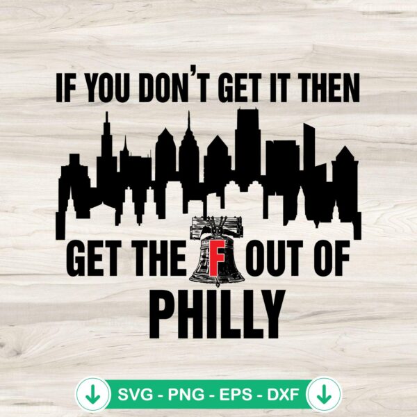 If You Don't Get It Then Get The Out Of Philly SVG file, cricut svg cutting file