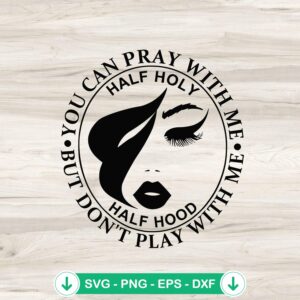 Half Holy Half Hood Pray With Me SVG file for Cricut