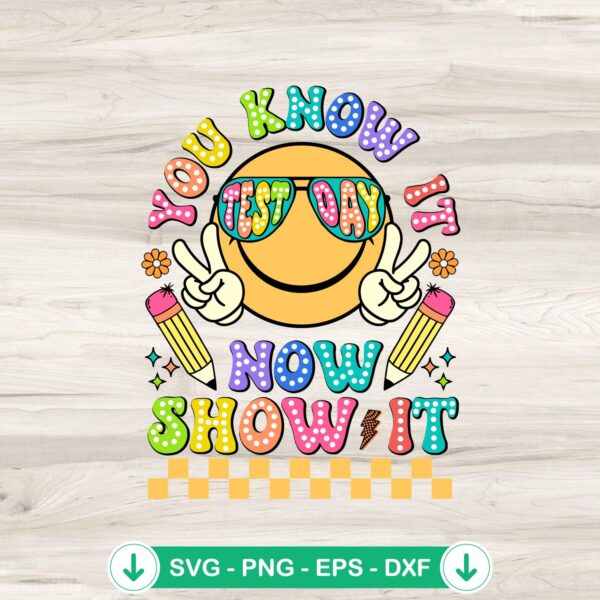 Test Day You Know It Now Show It SVG file for cricut svg cutting