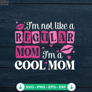 I'm Not Like A Regular Mom Cool Mom SVG file for Cricut