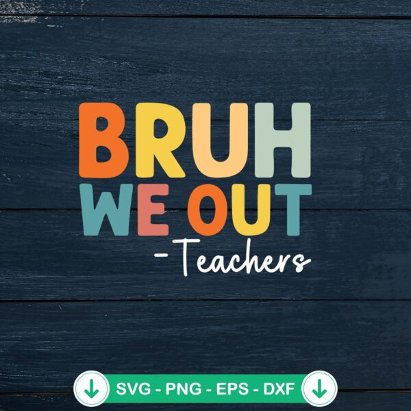 Bruh We Out Teachers SVG file for Cricut cutting machine