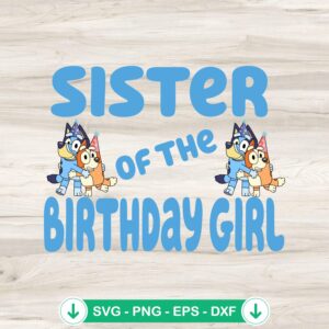 Bluey Sister Of The Birthday Girl svg file for cricut svg cutting