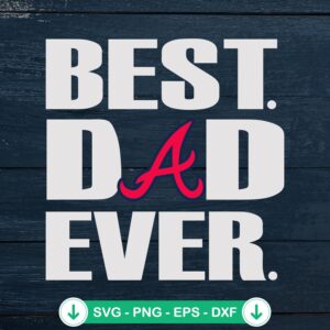Best Dad Ever Atlanta Braves SVG cut file for cricut