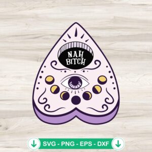 Nah Bitch Ouija Planchette Halloween SVG file for cutting machines