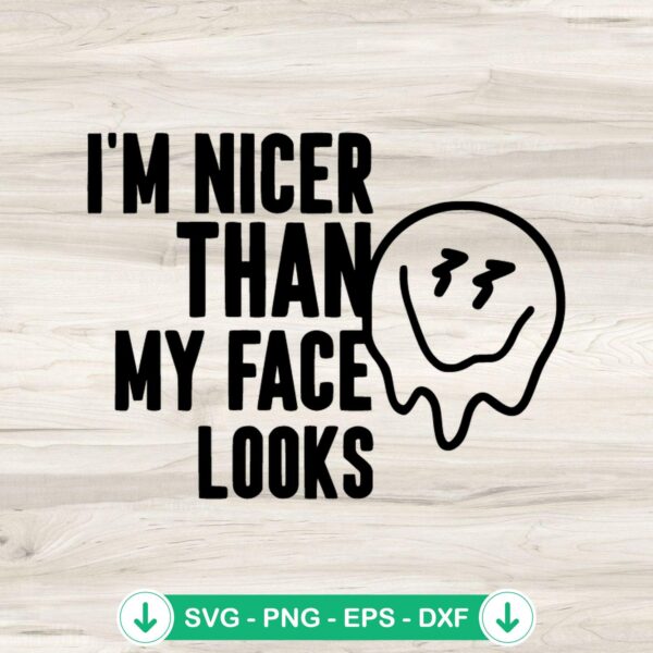 I'm Nicer Than My Face Looks SVG file for cricut cutting machine