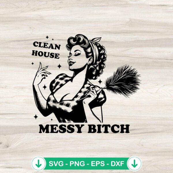 Clean House Messy Bitch SVG file for cricut cutting machine