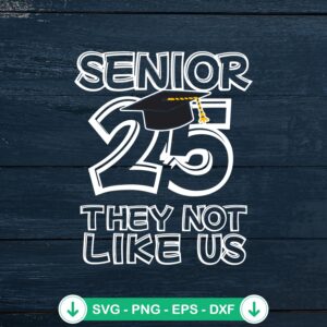 Senior 25 They Not Like Us SVG file for cricut cutting machine