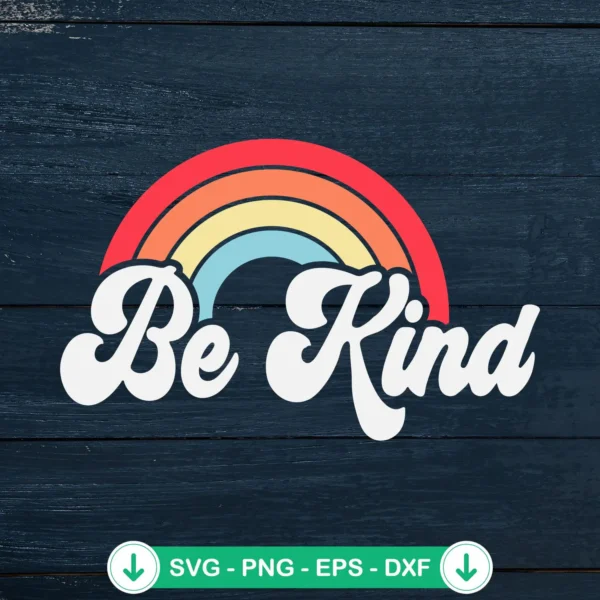 Be Kind Rainbow SVG file for cricut cutting machine