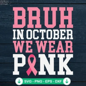 Bruh In October We Wear Pink SVG file, cricut svg cutting file for Breast Cancer Awareness