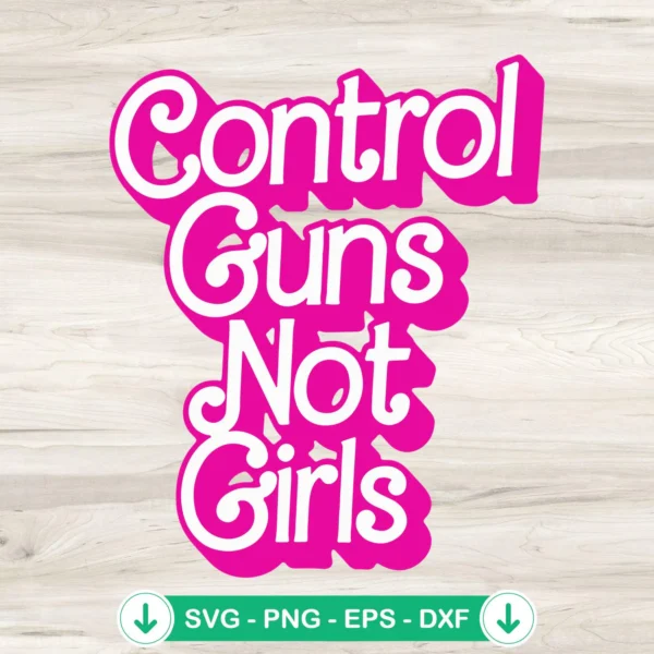 Control-Guns-Not-Girls-SVG-Cut-Filejpg.webp Control Guns Not Girls SVG cut file for Cricut