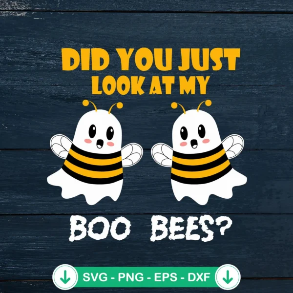 Did You Just Look At My Boo Bees SVG file for Cricut cutting machine