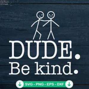 Dude-Be-Kind-SVG-PNG-DXF-EPSjpg.webp Dude Be Kind SVG file for Cricut cutting machine
