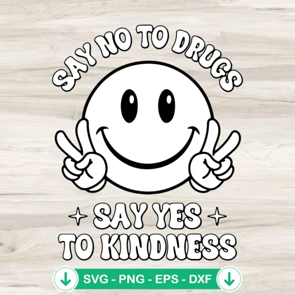 Say No To Drugs Say Yes To Kindness SVG file for Cricut