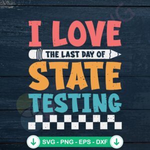 mockup-1-1740036515-41451220.jpg I Love The Last Day Of State Testing SVG file for Cricut