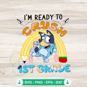 mockup-1-1740048372-1621475290.jpg Bluey I'm Ready To Crush 1st Grade SVG file for cutting