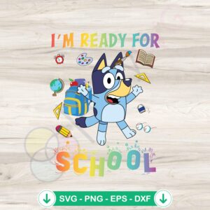 mockup-1-1740048899-1592206951.jpg Bluey I'm Ready For School SVG file for Cricut cutting machine