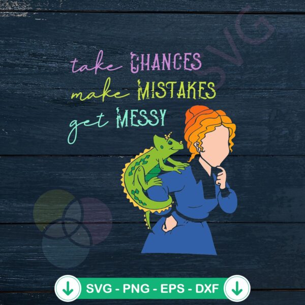 Take Chances Make Mistakes Get Messy SVG file for cricut crafts