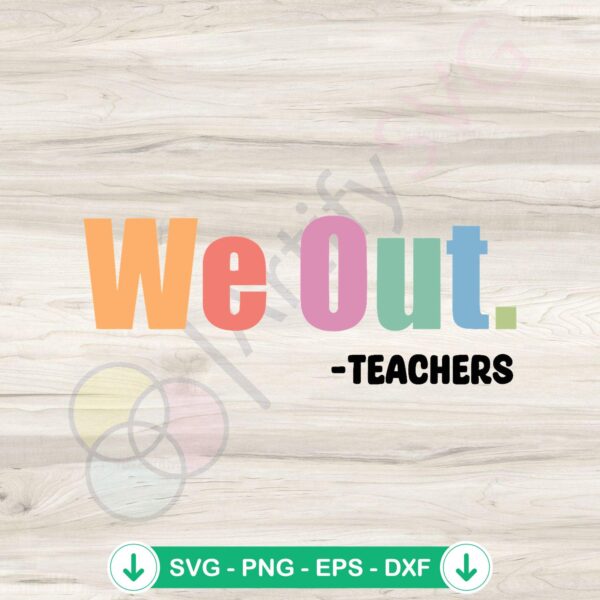 We Out Teacher SVG file for end of school year cutting file